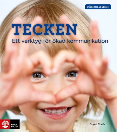 Tecken : ett verktyg för ökad kommunikation; Signe Tonér; 2016