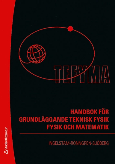 TEFYMA : handbok för grundläggande teknisk fysik, fysik och matematik; Erik Ingelstam, Rolf Rönngren, Stig Sjöberg; 2009