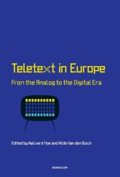 Teletext in Europe : from the analog to the digital era; Hilde Van den Bulck, Hallvard Moe; 2022