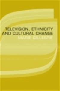 Television, Ethnicity and Cultural Change
                E-bok; Marie Gillespie; 2002