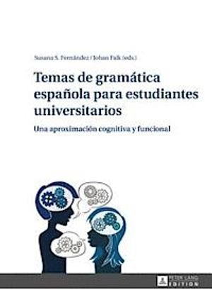 Temas de gramática española para estudiantes universitarios : una aproximación cognitiva y funcional; Susana S. Fernandez, Johan Falk; 2014