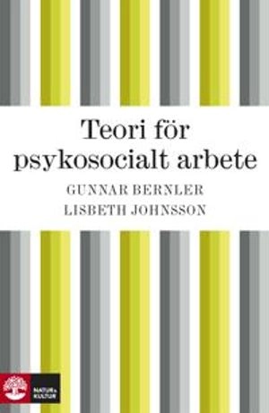 Teori för psykosocialt arbete; Gunnar Bernler, Lisbeth Johnsson; 2010