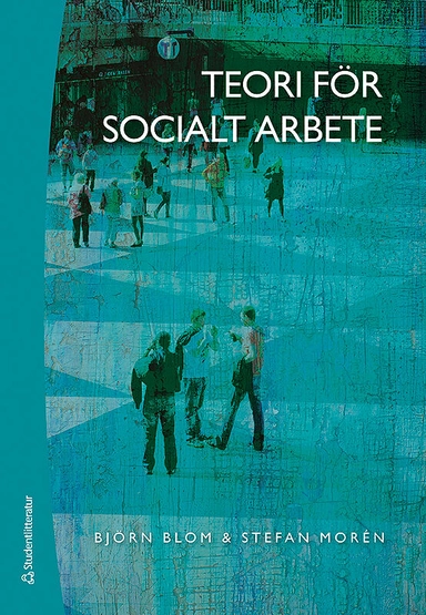 Teori för socialt arbete; Björn Blom, Stefan Morén; 2015