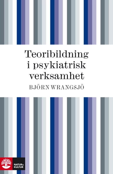 Teoribildning i psykiatrisk verksamhet; Björn Wrangsjö; 2010