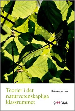 Teorier i det naturvetenskapliga klassrummet; Björn Andersson; 2012