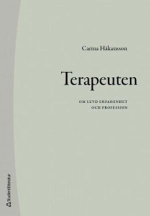 Terapeuten : om levd erfarenhet och profession; Carina Håkansson; 2020