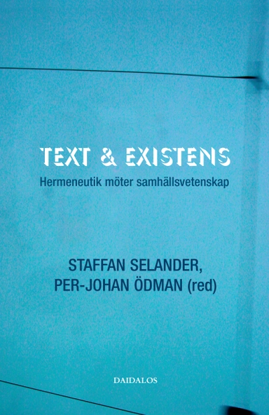 Text och existens : hermeneutik möter samhällsvetenskap; Per-Johan Ödman, Staffan Selander; 2005