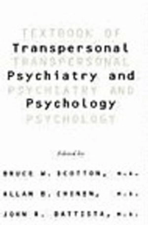 Textbook of transpersonal psychiatry and psychology; Bruce W. Scotton, Allan B. Chinen, John R. Battista; 1996