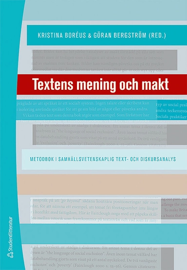 Textens mening och makt : metodbok i samhällsvetenskaplig text- och diskursanalys; Kristina Boréus, Göran Bergström, Kristina Boréus, Göran Bergström, Anders Björkvall, Linda Ekström, Sebastian Kohl, Jussi Kurunmäki, Jani Marjanen, Alexa Robertson, Charlotta Seiler Brylla, Per-Anders Svärd; 2018