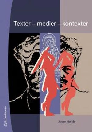 Texter - medier - kontexter : introduktion till textanalys i svenskundervisningen på grundskolan och i gymnasiet; Anne Heith; 2006