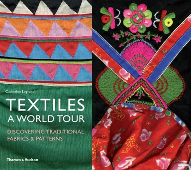 Textiles: A World Tour; Catherine Legrand; 2012