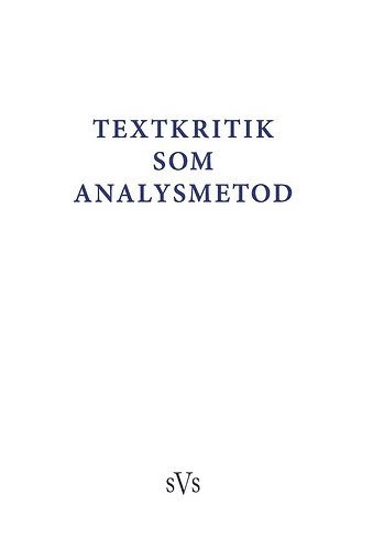 Textkritik som analysmetod : bidrag till konferens anordnad av Nordiskt nätverk för editionsfilologer 2-4 oktober 2015; Peter Leonard, Christian-Emil Smith Ore, Katrine F. Baunvig, Kristoffer L. Nielbo, Anders Juhl Rasmussen, Aasta Marie Bjørkøy, Ståle Dingstad, Klaus Nielsen, Jon Haarberg, Karl Berglund, Johnny Kondrup; 2017