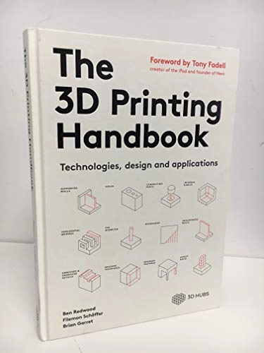 The 3D Printing Handbook: Technologies, Design and Applications; Ben Redwood, Filemon Schöffer, Brian Garret; 2018