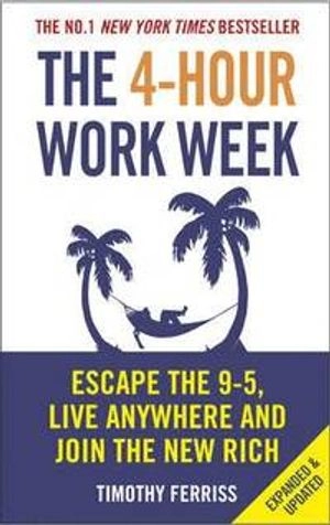 The 4-hour work week : escape the 9-5, live anywhere, and join the new rich; Timothy Ferriss; 2011