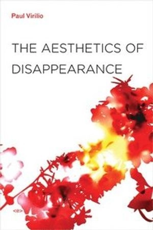 The aesthetics of disappearance; Paul Virilio; 2009