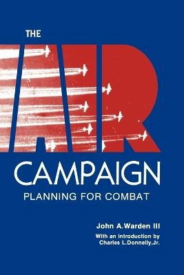 The air campaign : planning for combat; John A. Warden; 2011