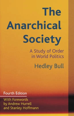 The anarchical society : a study of order in world politics; Hedley. Bull; 2012