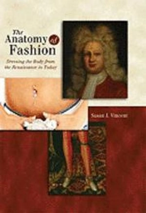 The anatomy of fashion : dressing the body from the Renaissance to today; Susan Vincent; 2009