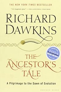 The Ancestor's Tale: A Pilgrimage to the Dawn of EvolutionMariner Book; Richard Dawkins; 2005