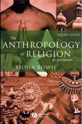 The Anthropology of Religion; Fiona Bowie; 2005