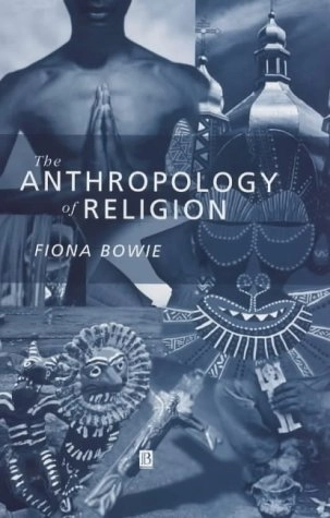 The anthropology of religion : an introduction; Fiona Bowie; 2000