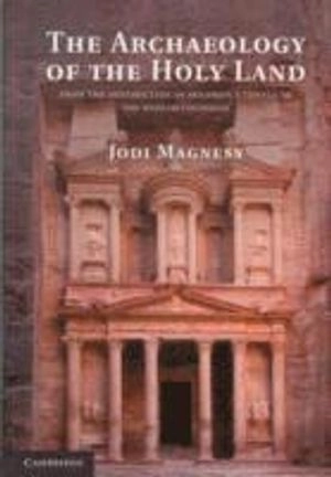 The Archaeology of the Holy Land; Jodi Magness; 2012