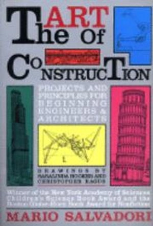 The art of construction : projects and principles for beginning engineers and architects; Mario Salvadori; 1990