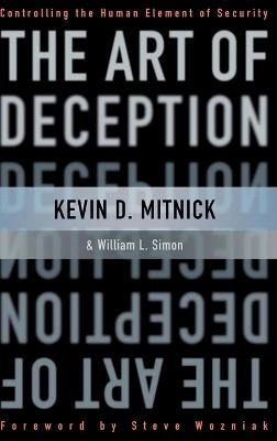 The Art of Deception: Controlling the Human Element of Security; Kevin D. Mitnick, William L. Simon; 2003