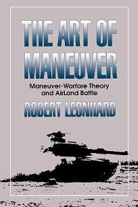 The art of maneuver : maneuver-warfare theory and AirLand battle; Robert R. Leonhard; 1994