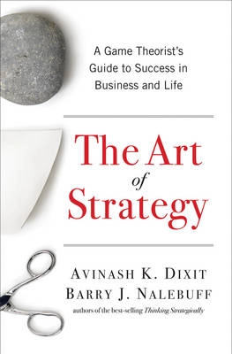 The art of strategy : a game theorist's guide to success in business & life; Avinash K. Dixit; 2008