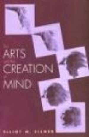 The Arts and the Creation of Mind; Elliot W Eisner; 2002