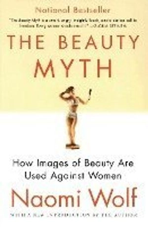 The beauty myth : how images of beauty are used against women; Naomi Wolf; 2002