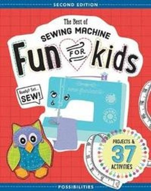 The Best of Sewing Machine Fun for Kids; Lynda Milligan, Nancy Smith; 2016