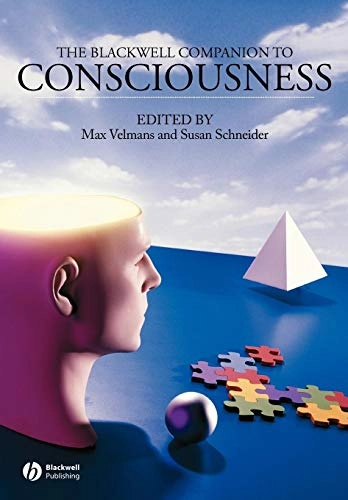 The Blackwell Companion to Consciousness; Editor:Max Velmans, Editor:Susan Schneider; 2006