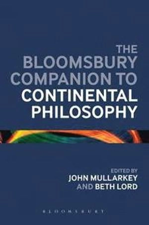 The Bloomsbury companion to continental philosophy; John Mullarkey, Beth Lord; 2013