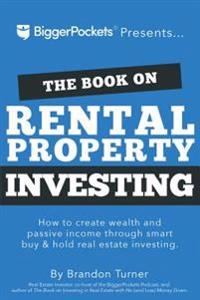 The book on rental property investing : how to create wealth and passive income through smart buy & hold real estate investing; Brandon Turner; 2016