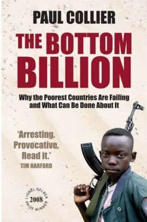 The bottom billion : why the poorest countries are failing and what can be done about it; Paul Collier; 2008