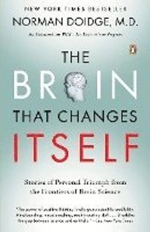 The brain that changes itself : stories of personal triumph from the frontiers of brain science; Norman Doidge; 2007