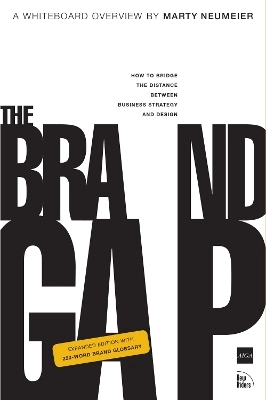 The brand gap : how to bridge the distance between business strategy and design : a whiteboard overview; Marty Neumeier; 2006