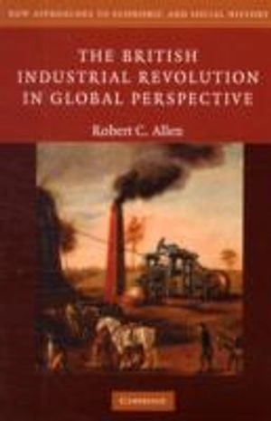 The British industrial revolution in global perspective; Robert C. Allen; 2009