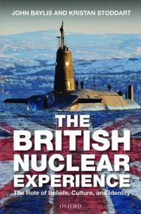 The British nuclear experience : the roles of beliefs, culture and identity; John Baylis; 2014