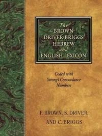 The Brown-Driver-Briggs Hebrew and English lexicon : with an appendix containing the Biblical Aramaic : coded with the numbering system from Strong's exhaustive concordance of the Bible; F.Brown, S.Driver and C.Briggs; 2015