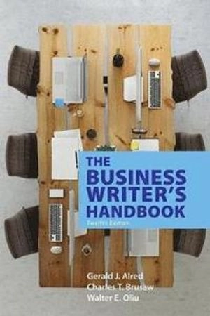 The Business Writer's Handbook; Charles T Brusaw, Walter E Oliu, Gerald J Alred; 2019