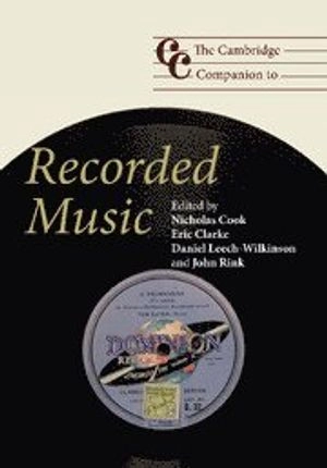 The Cambridge companion to recorded music; Nicholas Cook; 2009