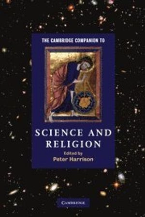 The Cambridge Companion to Science and Religion; Peter Harrison; 2010