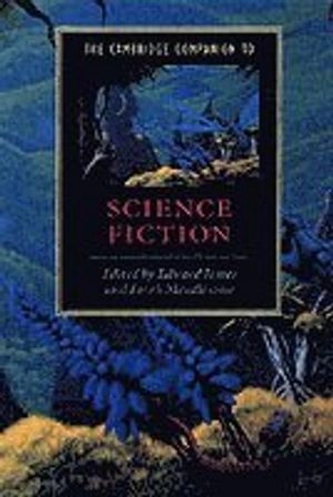 The Cambridge companion to science fiction; Edward James, Farah Mendlesohn; 2003