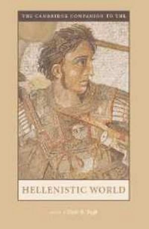 The Cambridge companion to the Hellenistic world; Glenn Richard Bugh; 2006