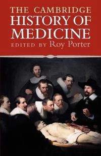 The Cambridge History of Medicine; Roy Porter; 2006