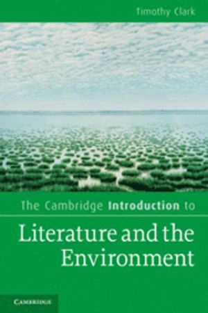 The Cambridge introduction to literature and the environment; Timothy Clark; 2011