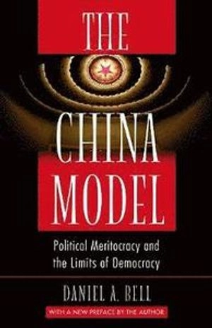 The China model : political meritocracy and the limits of democracy; Bell; 2016